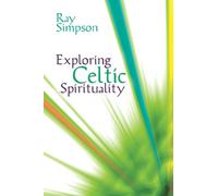 Exploring Celtic Spirituality: Historic Roots for Our Future