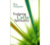 Exploring Celtic Spirituality : Historic Roots for Our Future