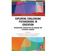Exploring Challenging Picturebooks in Education: International Perspectives on Language and Literature Learning (Routledge Research in Education)