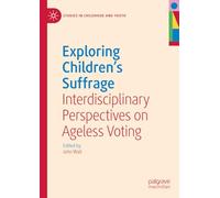 Exploring Children's Suffrage: Interdisciplinary Perspectives on Ageless Voting (Studies in Childhood and Youth)