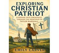Exploring Christian Patriot: Stepping into greatness through the Principles of Taylor Marshall
