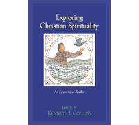 Exploring Christian Spirituality: An Ecumenical Reader