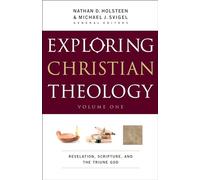 Exploring Christian Theology: Revelation, Scripture, And The Triune God: 1