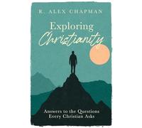 Exploring Christianity: Answers to the Questions Every Christian Asks