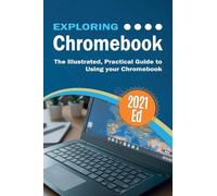 Exploring ChromeBook 2021 Edition: The Illustrated, Practical Guide to using Chromebook: 8 (Exploring Tech)