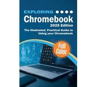 Exploring Chromebook - 2025 Edition: The Illustrated, Practical Guide to using Chromebook: 8 (Exploring Tech)