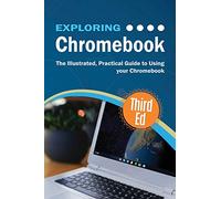 Exploring Chromebook Third Edition: The Illustrated, Practical Guide to using Chromebook: 7 (Exploring Tech)