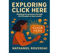 Exploring Click Here: Stepping into greatness through the Principles of Alex Schultz