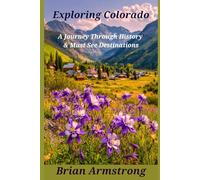 Exploring Colorado: A Journey Through History & Must-See Destinations