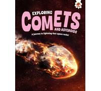 Exploring Comets and Asteroids : A journey to lightning-fast space rocks!