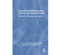 Exploring Communication Anxiety and Apprehension : Research, Pedagogy and Practice