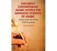 Exploring Contemporary Arabic Novels for Advanced Students of Arabic : Voices from the Arab Gulf Countries