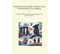 Exploring Cornwall: History and Landscapes of a Legacy (Classic Bundles)