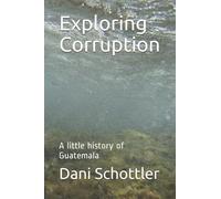 Exploring Corruption: A little history of Guatemala