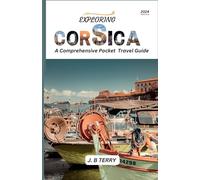 Exploring Corsica: Comprehensive Pocket Travel Guide, Island's Hidden Gems: An Insider's Perspective on Cultural and Historical Expedition.