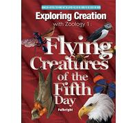 Exploring Creation with Zoology 1: Flying Creatures of the 5th Day (Apologia Science Young Explorers)