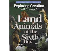 Exploring Creation with Zoology 3: Land Animals of the Sixth Day (Young Explorer (Apologia Educational Ministries))