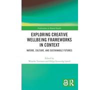 Exploring Creative Wellbeing Frameworks in Context: Nature, Culture, and Sustainable Futures (Explorations in Mental Health)