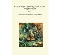 Exploring Creativity: Unity and Pragmatism (Classic Books)