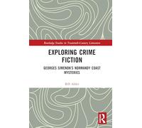 Exploring Crime Fiction: Georges Simenon’s Normandy Coast Mysteries (Routledge Studies in Twentieth-Century Literature)