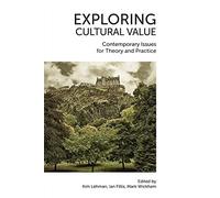 Exploring Cultural Value: Contemporary Issues for Theory and Practice