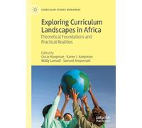 Exploring Curriculum Landscapes in Africa: Theoretical Foundations and Practical Realities (Curriculum Studies Worldwide)