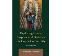 Exploring Death, Diaspora, and Gender in the Coptic Community : Going Home