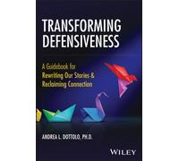 Exploring Defensiveness: A Guidebook of Theory and Action