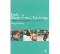 Exploring Developmental Psychology: Understanding Theory and Methods