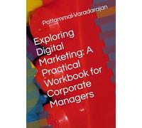 Exploring Digital Marketing: A Practical Workbook for Corporate Managers