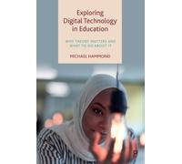 Exploring Digital Technology in Education : Why Theory Matters and What to Do about It