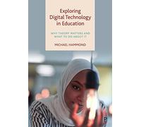 Exploring Digital Technology in Education: Why Theory Matters and What to Do about It