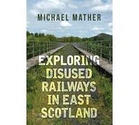 Exploring Disused Railways in East Scotland