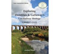 Exploring Dumfries & Galloway's Lost Railway Heritage: A Walker's Guide