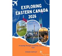 Exploring Eastern Canada 2026: A Journey Through Coastlines, Culture, and Time