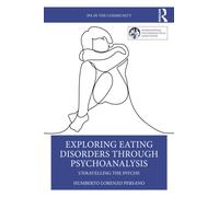 Exploring Eating Disorders Through Psychoanalysis : Unravelling the Psyche