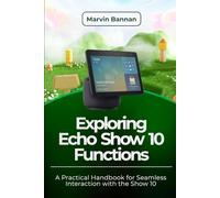 Exploring Echo Show 10 Functions: A Practical Handbook for Seamless Interaction with the Show 10
