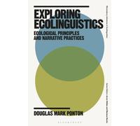 Exploring Ecolinguistics : Ecological Principles and Narrative Practices