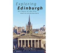 Exploring Edinburgh: An Architectural Guide: Six Tours of the City and its Architecture