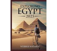 Exploring Egypt 2025: Pyramids, Nile Cruises, Temples & Ancient Wonders for Modern Travelers