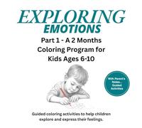 Exploring Emotions: Part 1 - A 2 Moth Coloring Program for Kids Ages 6-10: Guided Activities and Parents Notes to Build Emotional Awareness Through Art (Kids Discovery Series)