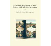 Exploring England's Scenic Roads and Seaside Wonders (Classic Books)
