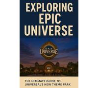 Exploring Epic Universe: The Ultimate Guide to Universal's New Theme Park