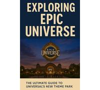 Exploring Epic Universe: The Ultimate Guide to Universal's New Theme Park