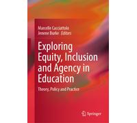 Exploring Equity, Inclusion and Agency in Education : Theory, Policy and Practice