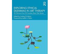Exploring Ethical Dilemmas in Art Therapy – 50 Clinicians From 20 Countries Share Their Stories