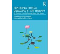Exploring Ethical Dilemmas in Art Therapy – 50 Clinicians From 20 Countries Share Their Stories