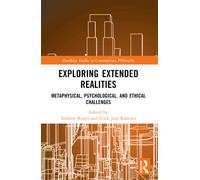 Exploring Extended Realities : Metaphysical, Psychological, and Ethical Challenges