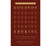 Exploring Ezekiel: The Next Big War, Earth's Final Days, and Your Eternal Destin