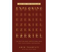 Exploring Ezekiel: The Next Big War, Earth's Final Days, and Your Eternal Destin